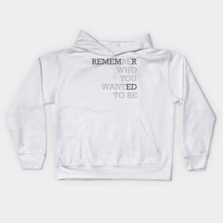 Remember Who You Wanted to Be Kids Hoodie